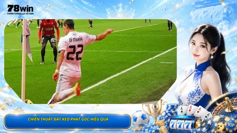 Cách Đọc Tỷ Lệ Kèo Phạt Góc Tại 78Win