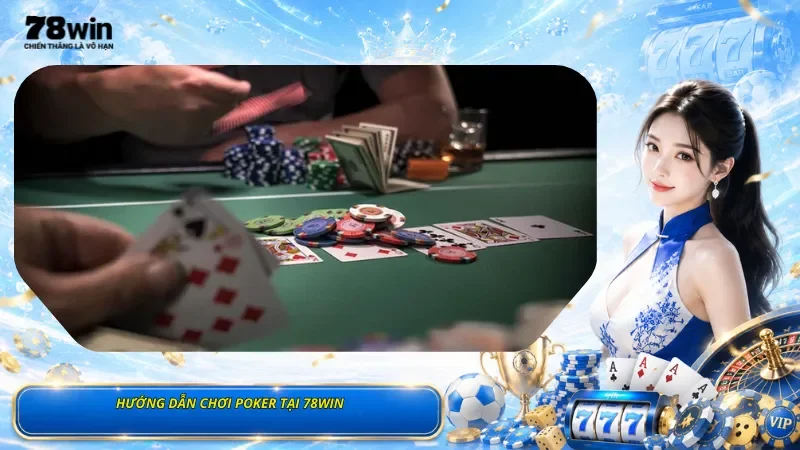 Hướng Dẫn Chơi Poker Tại 78Win
