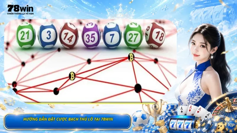 Hướng Dẫn Đặt Cược Bạch Thủ Lô Tại 78Win