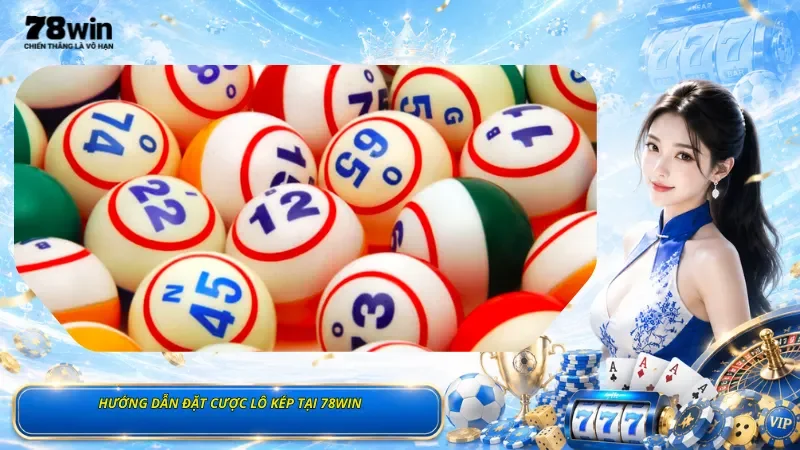 Hướng Dẫn Đặt Cược Lô Kép Tại 78Win