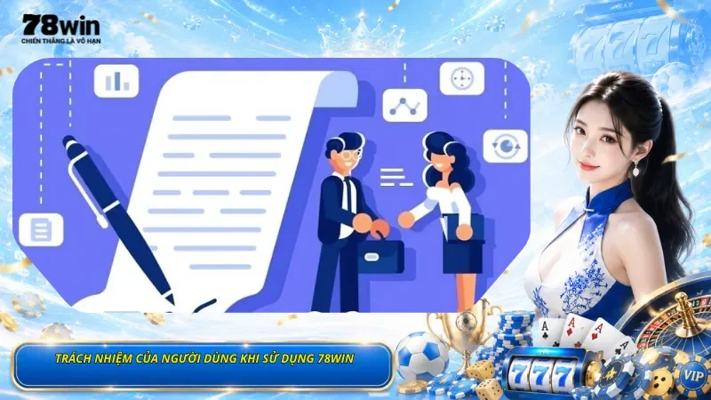 Trách Nhiệm Của Người Dùng Khi Sử Dụng 78Win